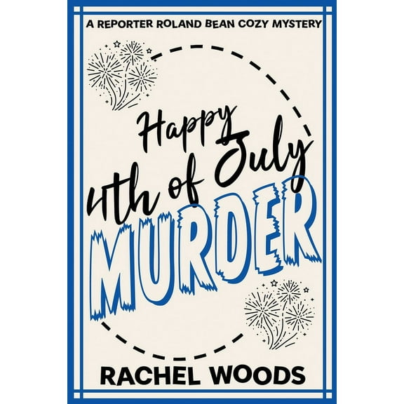 A Reporter Roland Bean Cozy Mystery Happy 4th of July Murder, Book 6, (Paperback)