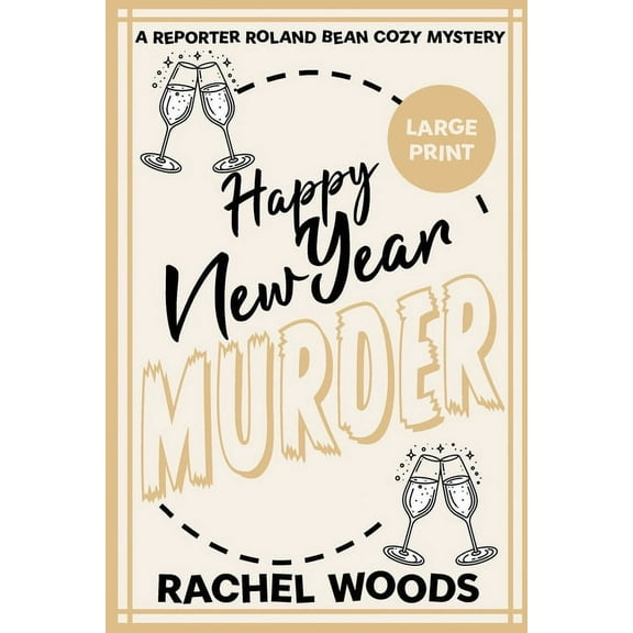 A Reporter Roland Bean Cozy Mystery Happy New Year Murder: Large Print Edition, Book 8, (Paperback)