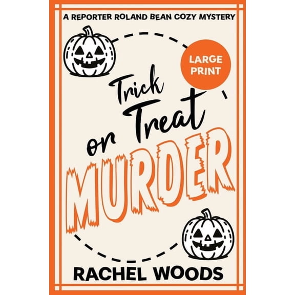 A Reporter Roland Bean Cozy Mystery Trick or Treat Murder: Large Print Edition, Book 4, (Paperback)
