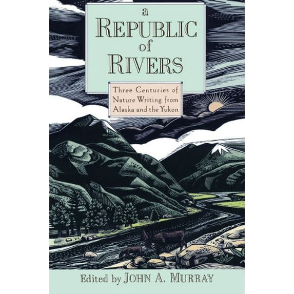 Pre-Owned A Republic of Rivers: Three Centuries of Nature Writing from Alaska and the Yukon (Paperback) 0195076052 9780195076059