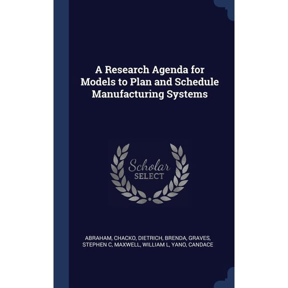 A Research Agenda For Models To Plan And Schedule Manufacturing Systems