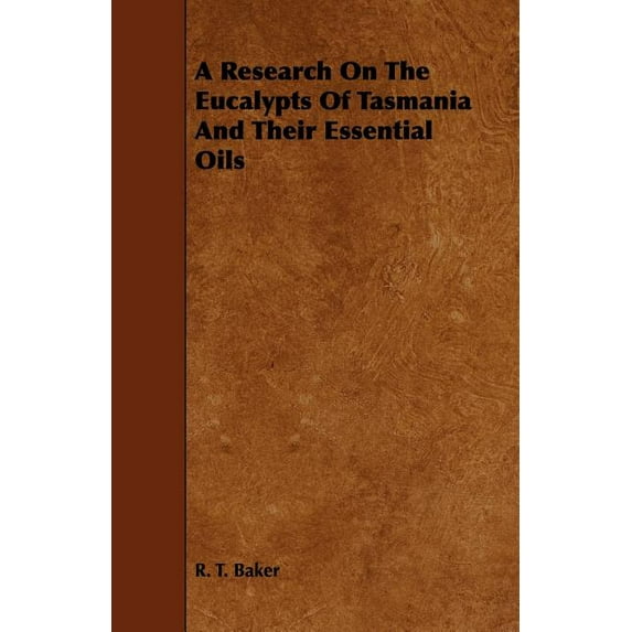 A Research on the Eucalypts of Tasmania and Their Essential Oils (Paperback)