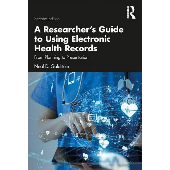 A Researcher's Guide to Using Electronic Health Records: From Planning to Presentation, (Paperback)