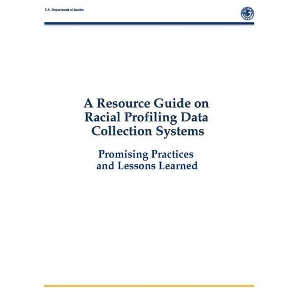 A Resource Guide on Racial Profiling Data Collection Systems: Promising Practices and Lessons Learned Paperback 1503144682 9781503144682 Deborah Ramirez, Jack McDevitt, Amy Farrell
