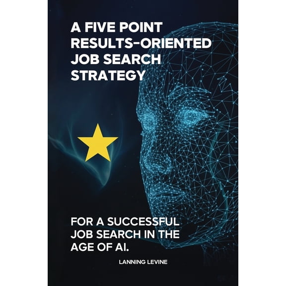 A Results-Oriented 5-Point Strategy for a Successful Job Search, (Paperback)