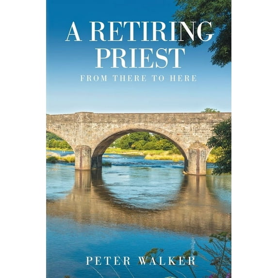 A Retiring Priest: From There to Here (Paperback)