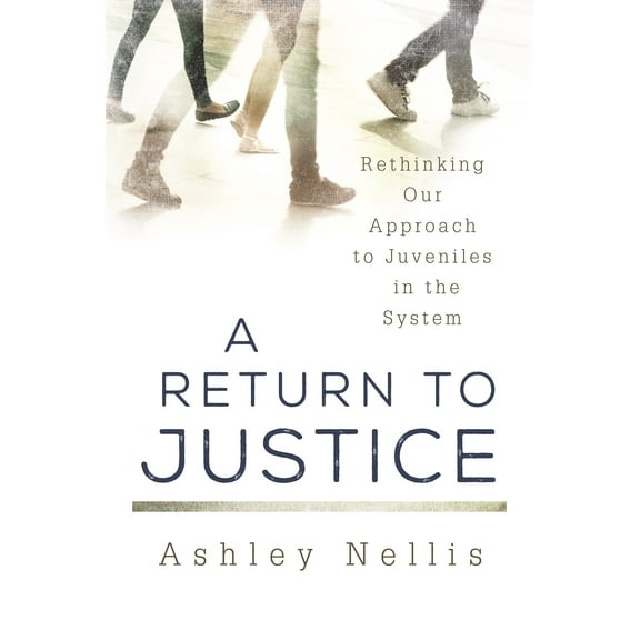 A Return to Justice : Rethinking our Approach to Juveniles in the System (Hardcover)