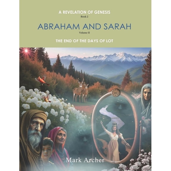 A Revelation of Genesis Book 2 Abraham a A Revelation of Genesis Book 2: Abraham and Sarah Volume 2 The End of the Days of Lot, (Paperback)