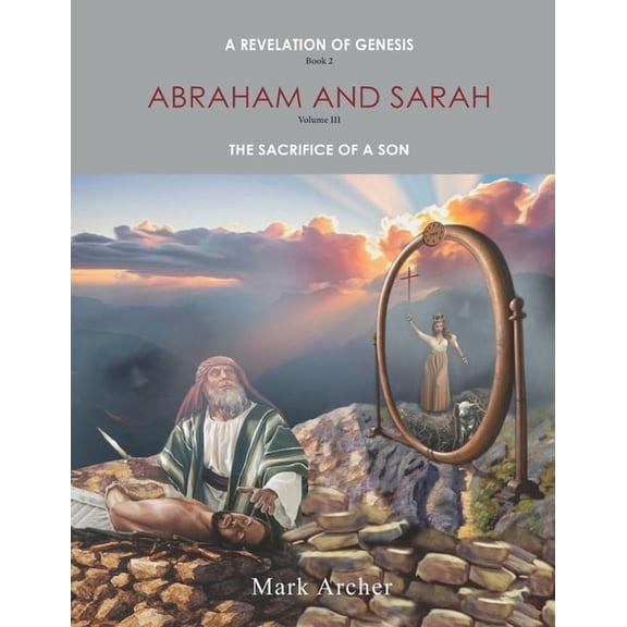 A Revelation of Genesis Book 2 Abraham a A Revelation of Genesis Book 2 Abraham and Sarah: Vol 3 The Sacrifice of a Son, (Paperback)
