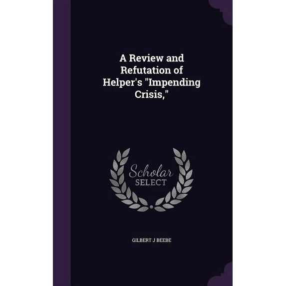 A Review and Refutation of Helper's "Impending Crisis," (Hardcover)