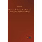 A Review of Hoffmans Race Traits and Tendencies of the American Negro, Hardcover