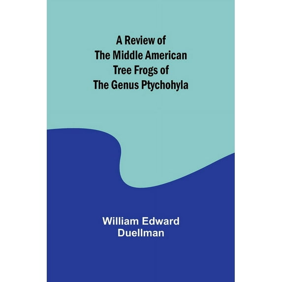 A Review of the Middle American Tree Frogs of the Genus Ptychohyla, (Paperback)