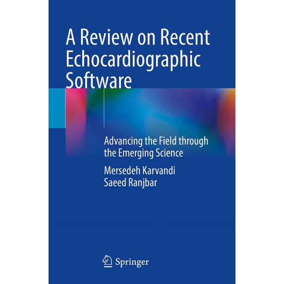 A Review on Recent Echocardiographic Software: Advancing the Field Through the Emerging Science, (Paperback)