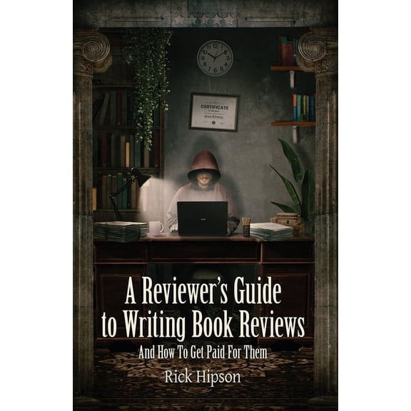 A Reviewer's Guide to Writing Book Reviews: And How to Get Paid for Them, (Paperback)