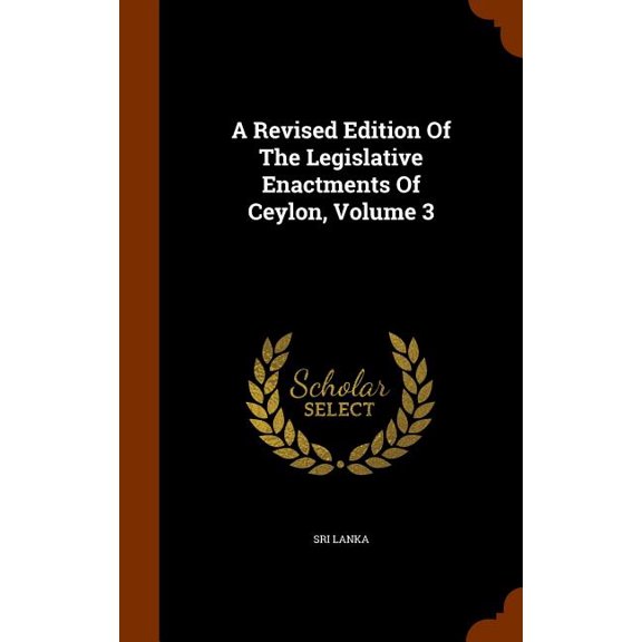 A Revised Edition Of The Legislative Enactments Of Ceylon, Volume 3 (Hardcover)