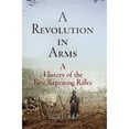 thumbnail image 1 of Pre-Owned A Revolution in Arms: A History of the First Repeating Rifles (Paperback 9781594162060) by Joseph G Bilby, 1 of 1