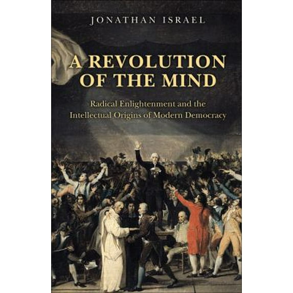 Pre-Owned A Revolution of the Mind: Radical Enlightenment and the Intellectual Origins of Modern Democracy (Hardcover) 0691142009 9780691142005