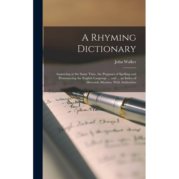 A Rhyming Dictionary: Answering at the Same Time, the Purposes of Spelling and Pronouncing the English Language ... and ... an Index of Allowable Rhymes, With Authorities (Hardcover)