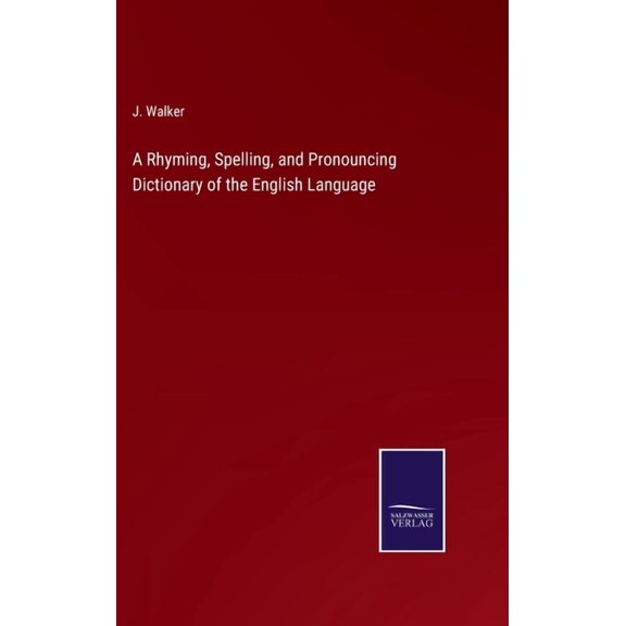 A Rhyming, Spelling, and Pronouncing Dictionary of the English Language (Hardcover)