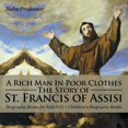 thumbnail image 1 of A Rich Man In Poor Clothes: The Story of St. Francis of Assisi - Biography Books for Kids 9-12 Children's Biography Book, (Paperback), 1 of 1