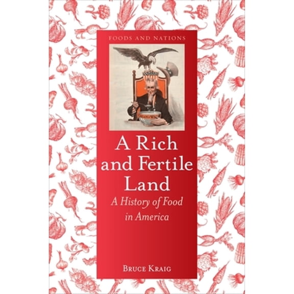 Pre-Owned A Rich and Fertile Land: A History of Food in America (Hardcover) 1780238533 9781780238531