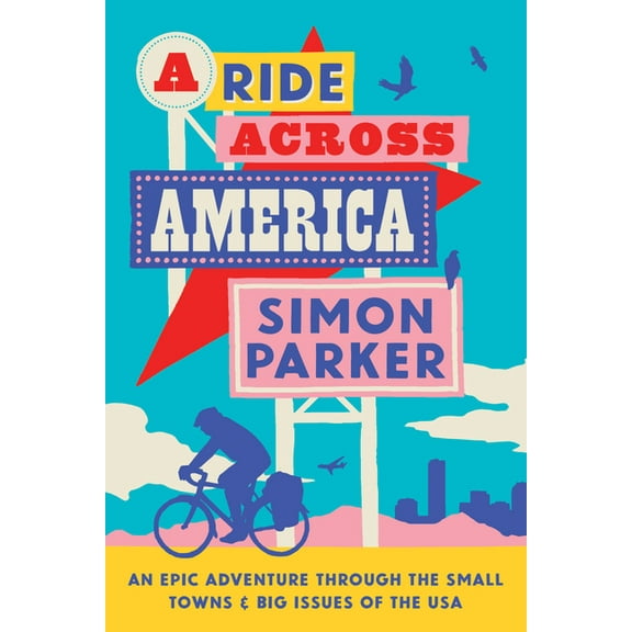 A Ride Across America: Small Towns, Big Issues and One Epic Adventure, (Hardcover)