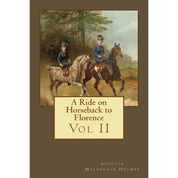 A Ride on Horseback to Florence: Vol II