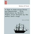 thumbnail image 1 of A Ride to India Across Persia and Baluchista N ... with Illustrations by Herbert Walker from Sketches by the Author [And a Map]. Paperback, 1 of 1