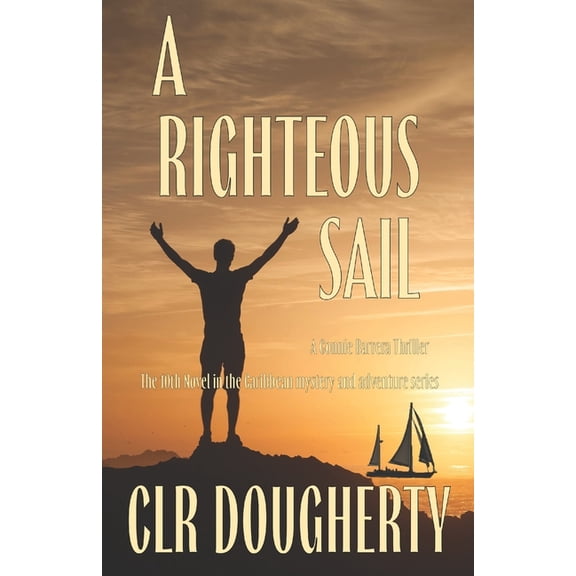 Connie Barrera Thrillers A Righteous Sail - A Connie Barrera Thriller: The 10th Novel in the Caribbean Mystery and Adventure Series, Book 10, (Paperback)