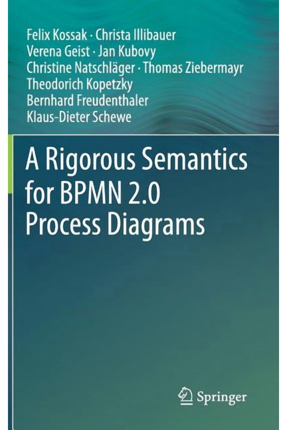 A Rigorous Semantics for Bpmn 2.0 Process Diagrams, (Hardcover)