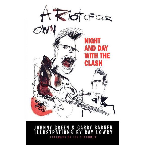 A Riot of Our Own : Night and Day with the Clash