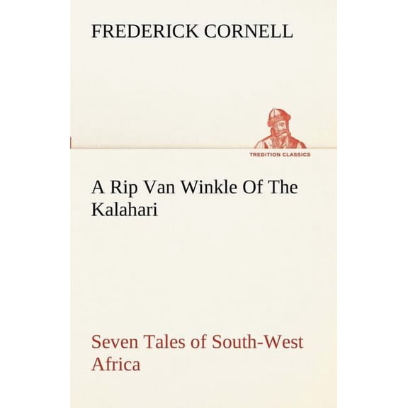 A Rip Van Winkle Of The Kalahari Seven Tales of South-West Africa (Paperback)