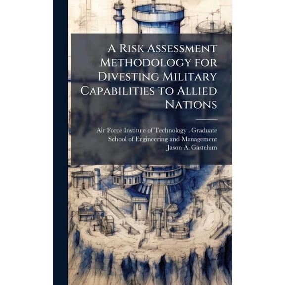 A Risk Assessment Methodology for Divesting Military Capabilities to Allied Nations, (Hardcover)