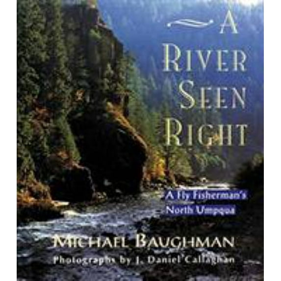 Pre-Owned A River Seen Right: A Fly Fisherman's North Umpqua (Hardcover) 1558214216 9781558214217