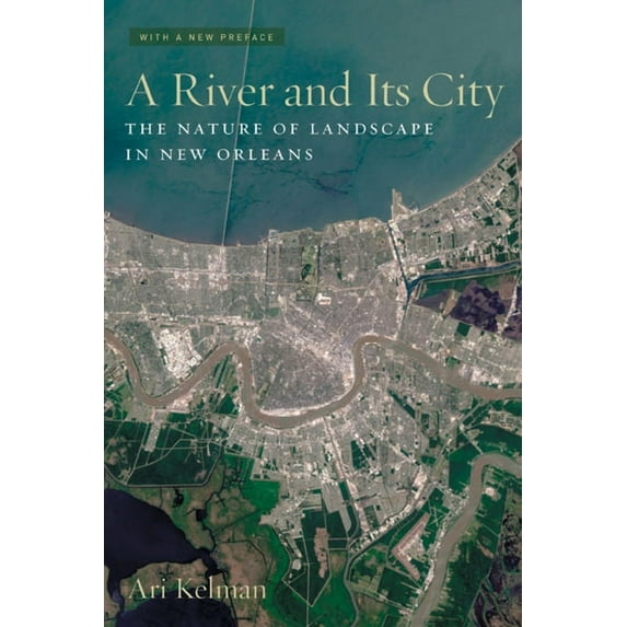 A River and Its City : The Nature of Landscape in New Orleans (Edition 1) (Paperback)