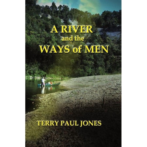 A River and the Ways of Men: A Waymon Hill Adventure (Paperback) by Terry Paul Jones
