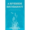 thumbnail image 1 of A Riverside Roundabout  Paperback  1800465009 9781800465008 John Livesey, 1 of 1