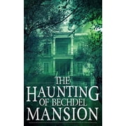A Riveting Haunted House Mystery The Haunting of Bechdel Mansion, Book 1, Paperback