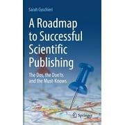 A Roadmap to Successful Scientific Publishing The Dos, the Donts and the Must-Knows, Hardcover
