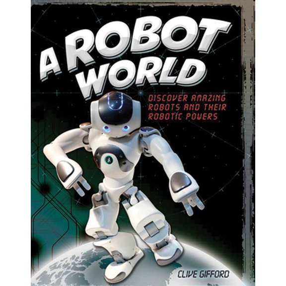 Pre-Owned A Robot World: Discover Amazing Robots and Their Robotic Powers (Hardcover) 1438050402 9781438050409
