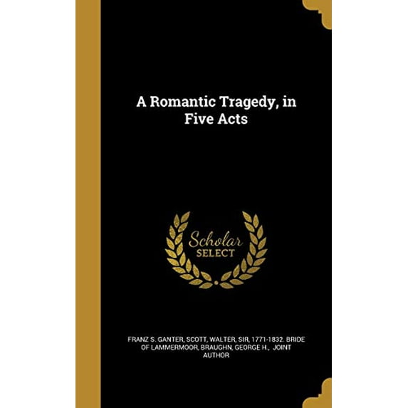 A Romantic Tragedy, in Five Acts Hardcover 1374304557 9781374304550 Franz S Ganter