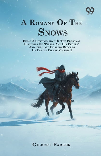 A Romany Of The Snows: Being A Continuation Of The Personal Histories Of "Pierre And His People" And The Last Existing R, (Paperback)