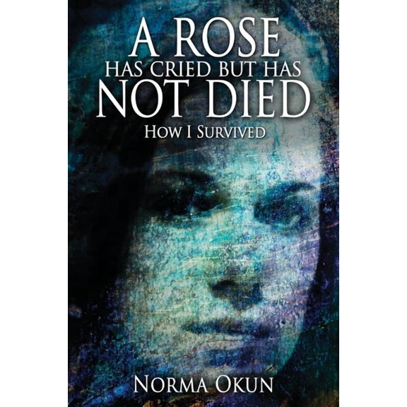 A Rose has Cried but Has Not Died: How I Survived, (Paperback)