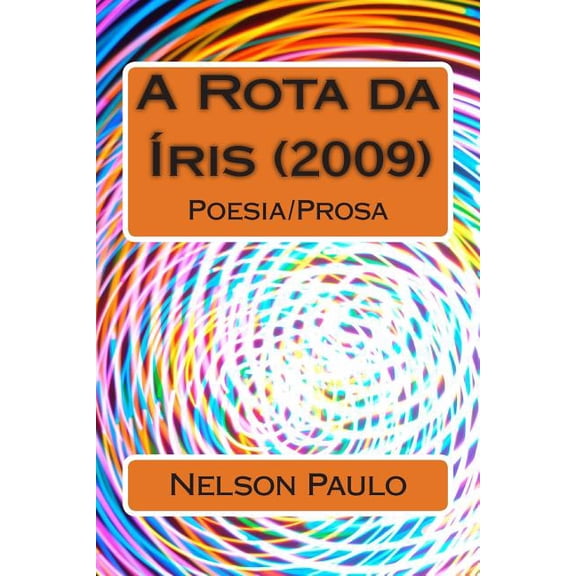 A Rota Da Iris (2009): Poesia/Prosa