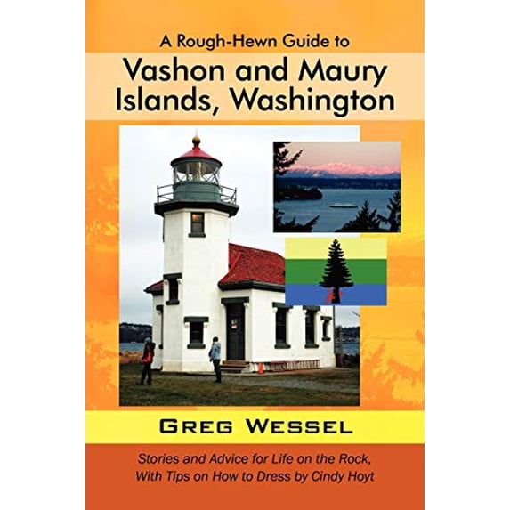 Pre-Owned A Rough-Hewn Guide to Vashon and Maury Islands, Washington: Stories and Advice for Life on the Rock, with Tips on How to Dress by Cindy Hoyt (Paperback) 1432783238 9781432783235