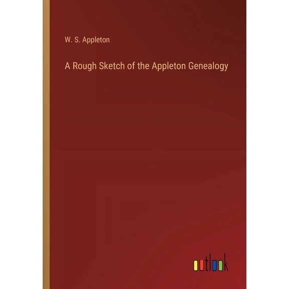 A Rough Sketch of the Appleton Genealogy, (Paperback)