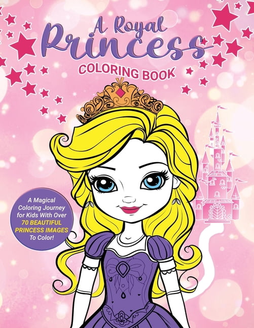 A Royal Princess Coloring Book: A Magical Coloring Journey for Kids With Over 70 Beautiful Princess Images To Color!, (Paperback)