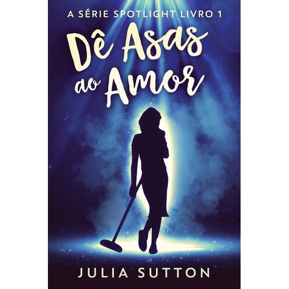 A Série Spotlight Dê Asas ao Amor, Book 1, (Paperback)