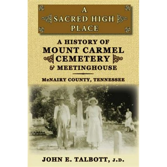 A Sacred High Place: A History of Mount Carmel Cemetery and Meetinghouse, McNairy County, Tennessee