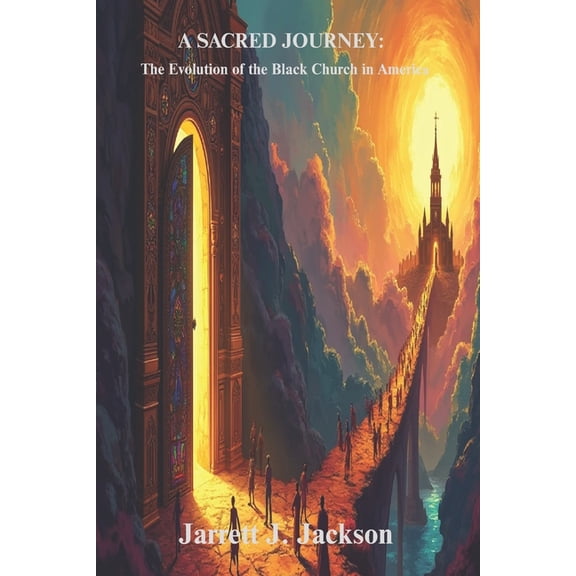 A Sacred Journey: The Evolution of the Black Church in America, (Paperback)